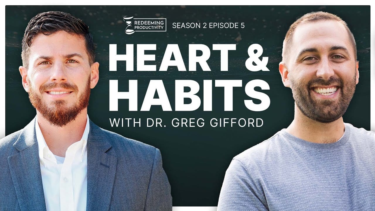 Heart & Habits with Dr. Greg Gifford Redeeming Productivity